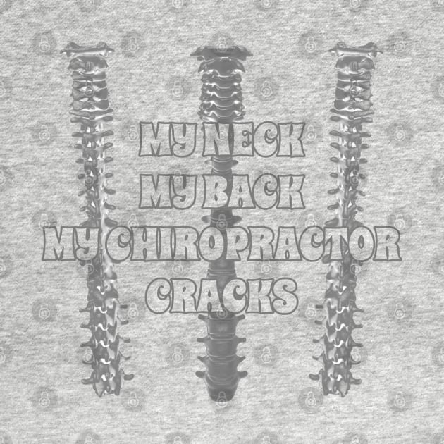 My Neck My Back My Chiropractor Cracks by TeachUrb